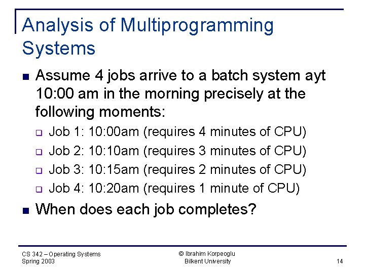 Analysis of Multiprogramming Systems n Assume 4 jobs arrive to a batch system ayt