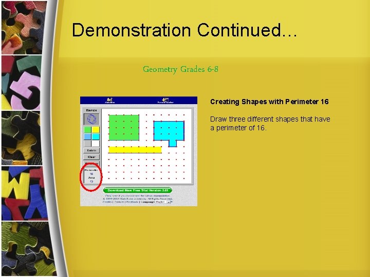 Demonstration Continued… Geometry Grades 6 -8 Creating Shapes with Perimeter 16 Draw three different