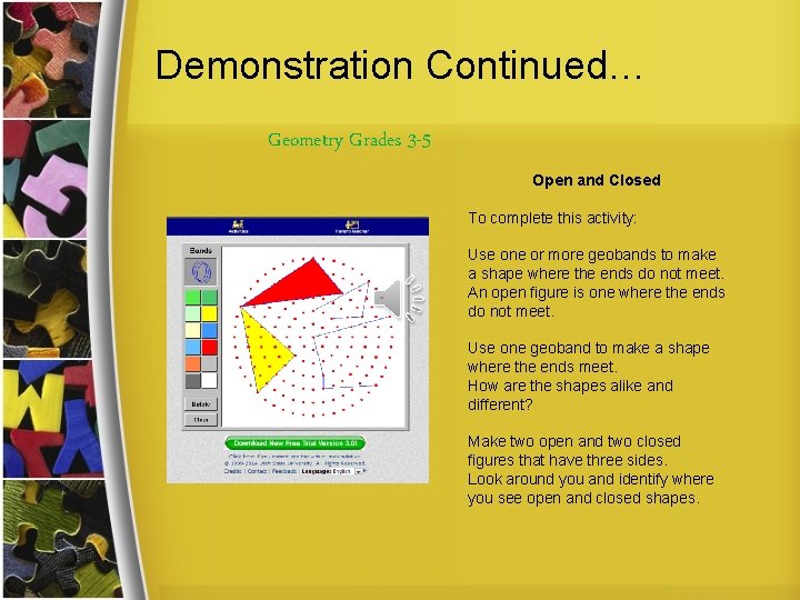 Demonstration Continued… Geometry Grades 3 -5 Open and Closed To complete this activity: Use