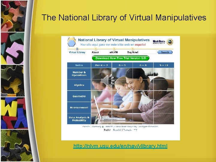 The National Library of Virtual Manipulatives http: //nlvm. usu. edu/en/nav/vlibrary. html 