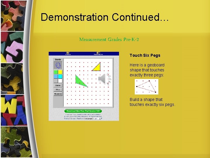 Demonstration Continued… Measurement Grades Pre-K-2 Touch Six Pegs Here is a geoboard shape that