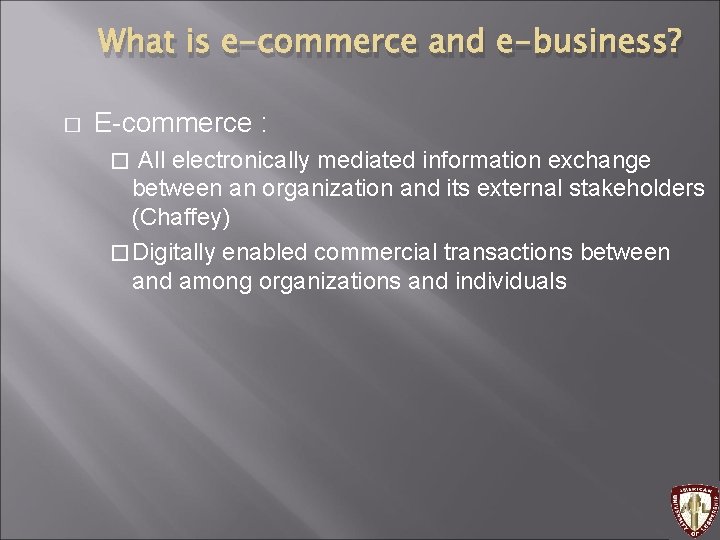 What is e-commerce and e-business? � E-commerce : All electronically mediated information exchange between