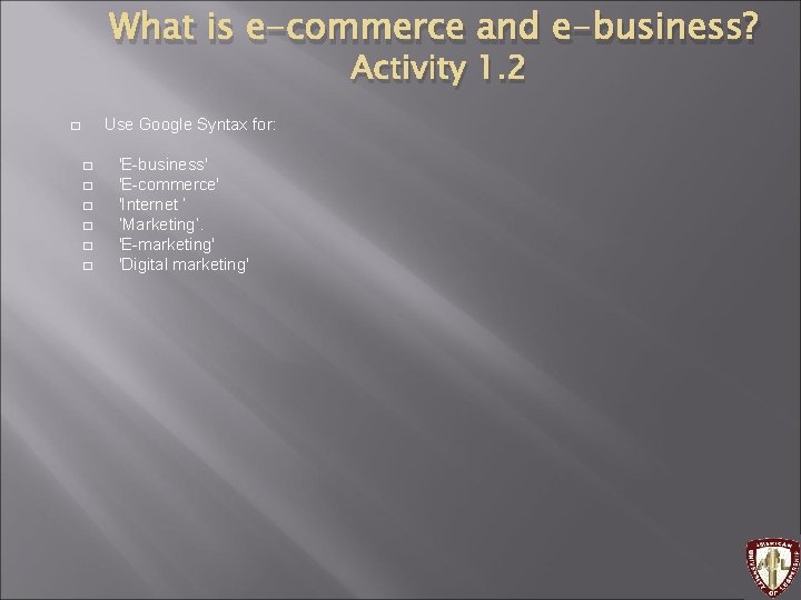 What is e-commerce and e-business? Activity 1. 2 Use Google Syntax for: � �