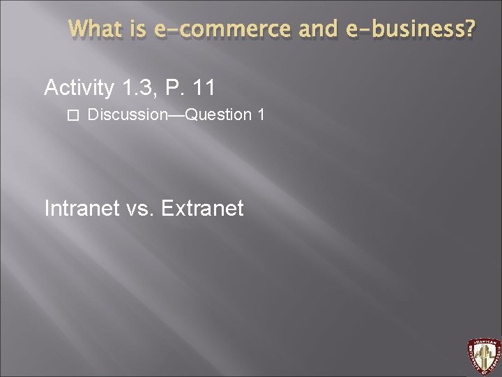 What is e-commerce and e-business? Activity 1. 3, P. 11 � Discussion—Question 1 Intranet