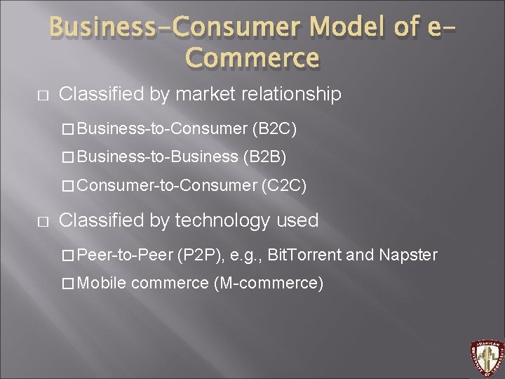 Business-Consumer Model of e. Commerce � Classified by market relationship � Business-to-Consumer � Business-to-Business