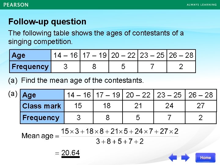 Follow-up question The following table shows the ages of contestants of a singing competition.