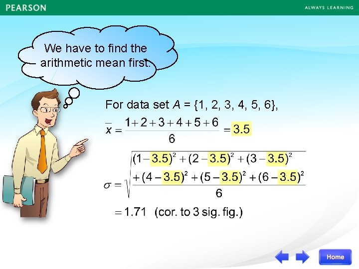 We have to find the arithmetic mean first. For data set A = {1,