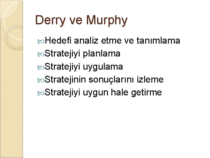 Derry ve Murphy Hedefi analiz etme ve tanımlama Stratejiyi planlama Stratejiyi uygulama Stratejinin sonuçlarını