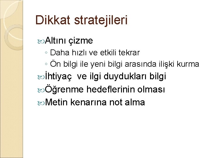 Dikkat stratejileri Altını çizme ◦ Daha hızlı ve etkili tekrar ◦ Ön bilgi ile