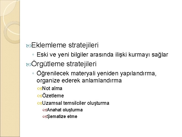  Eklemleme stratejileri ◦ Eski ve yeni bilgiler arasında ilişki kurmayı sağlar Örgütleme stratejileri