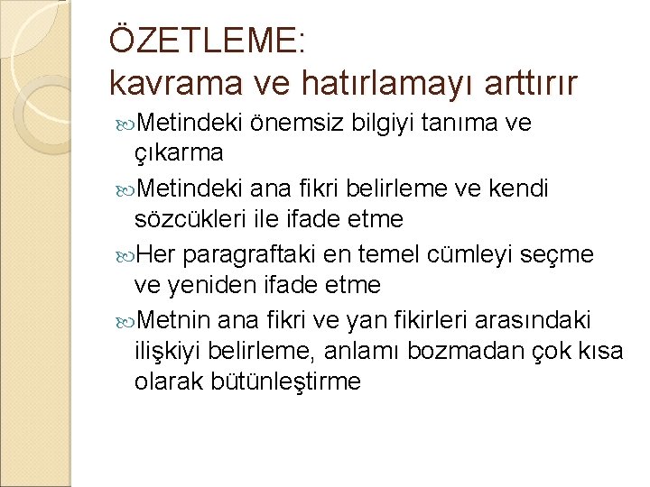 ÖZETLEME: kavrama ve hatırlamayı arttırır Metindeki önemsiz bilgiyi tanıma ve çıkarma Metindeki ana fikri