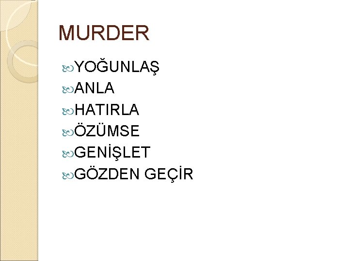 MURDER YOĞUNLAŞ ANLA HATIRLA ÖZÜMSE GENİŞLET GÖZDEN GEÇİR 