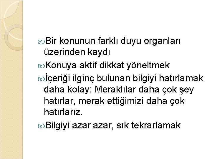  Bir konunun farklı duyu organları üzerinden kaydı Konuya aktif dikkat yöneltmek İçeriği ilginç
