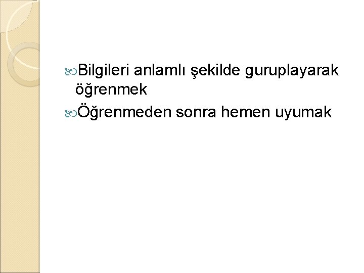  Bilgileri anlamlı şekilde guruplayarak öğrenmek Öğrenmeden sonra hemen uyumak 
