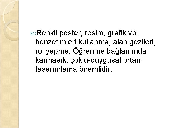 Renkli poster, resim, grafik vb. benzetimleri kullanma, alan gezileri, rol yapma. Öğrenme bağlamında
