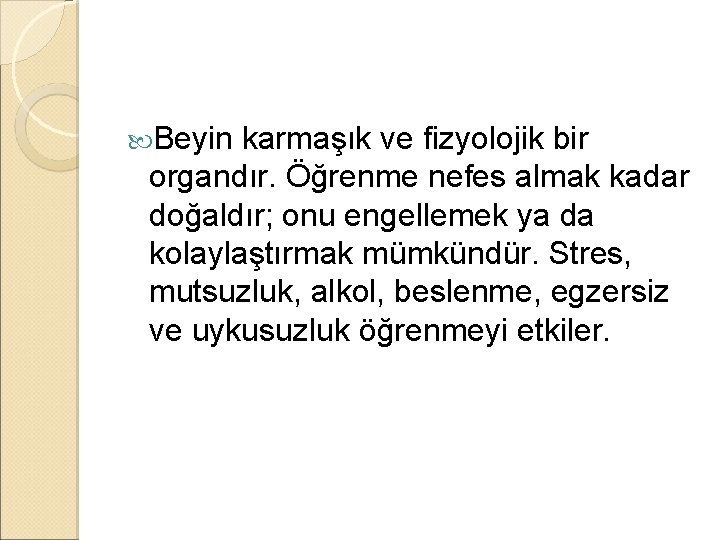  Beyin karmaşık ve fizyolojik bir organdır. Öğrenme nefes almak kadar doğaldır; onu engellemek