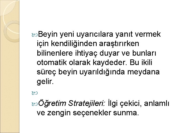 Beyin yeni uyarıcılara yanıt vermek için kendiliğinden araştırırken bilinenlere ihtiyaç duyar ve bunları