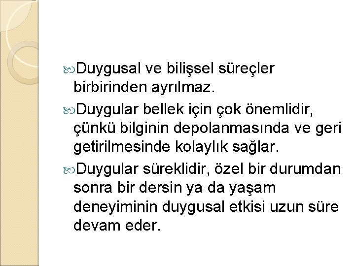  Duygusal ve bilişsel süreçler birbirinden ayrılmaz. Duygular bellek için çok önemlidir, çünkü bilginin