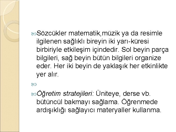  Sözcükler matematik, müzik ya da resimle ilgilenen sağlıklı bireyin iki yarı-küresi birbiriyle etkileşim