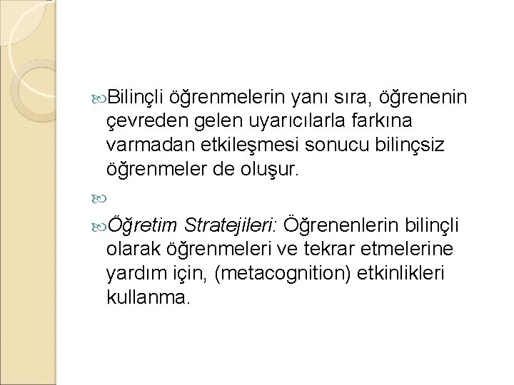 Bilinçli öğrenmelerin yanı sıra, öğrenenin çevreden gelen uyarıcılarla farkına varmadan etkileşmesi sonucu bilinçsiz