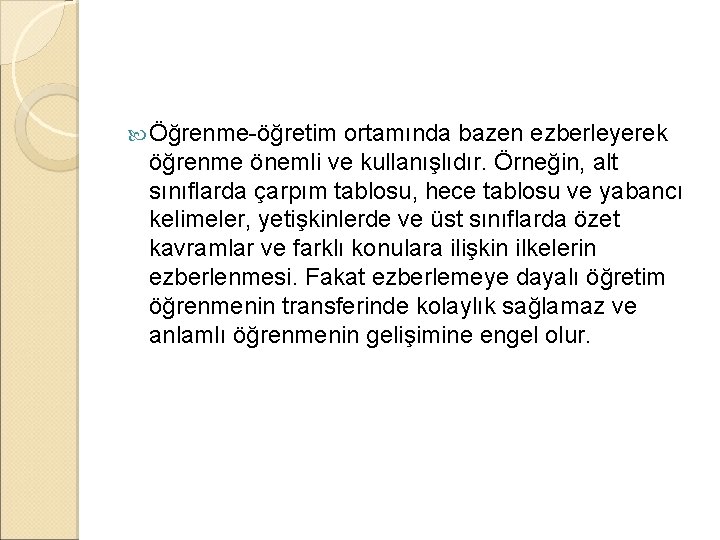  Öğrenme-öğretim ortamında bazen ezberleyerek öğrenme önemli ve kullanışlıdır. Örneğin, alt sınıflarda çarpım tablosu,