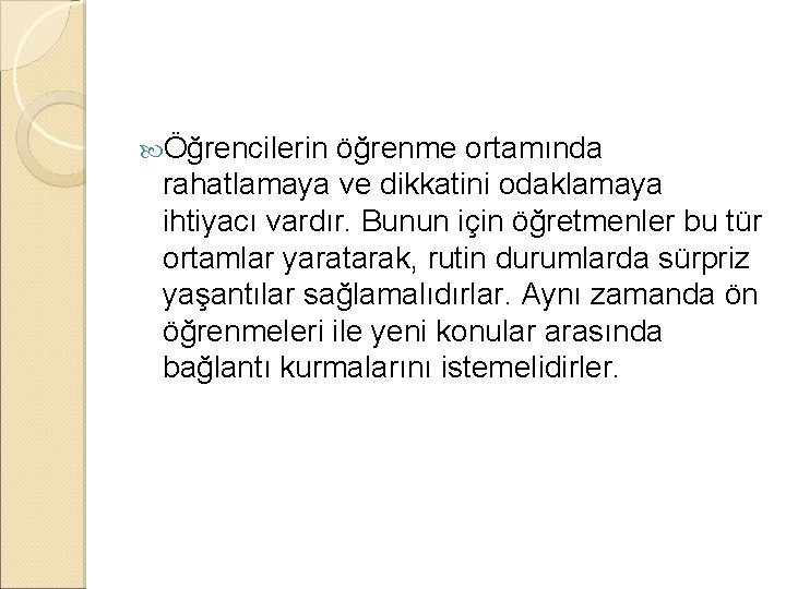  Öğrencilerin öğrenme ortamında rahatlamaya ve dikkatini odaklamaya ihtiyacı vardır. Bunun için öğretmenler bu