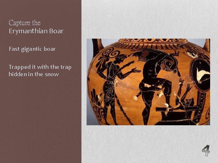 Capture the Erymanthian Boar Fast gigantic boar Trapped it with the trap hidden in