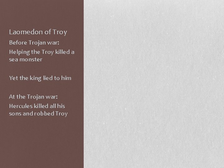 Laomedon of Troy Before Trojan war: Helping the Troy killed a sea monster Yet