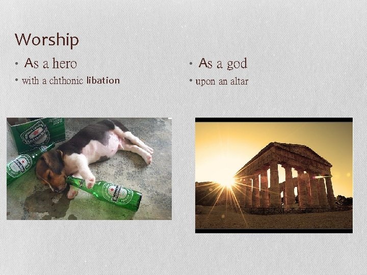 Worship • As a hero • with a chthonic libation • As a god