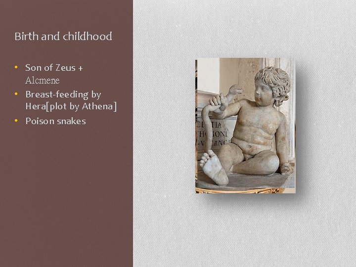 Birth and childhood • Son of Zeus + Alcmene • Breast-feeding by Hera[plot by