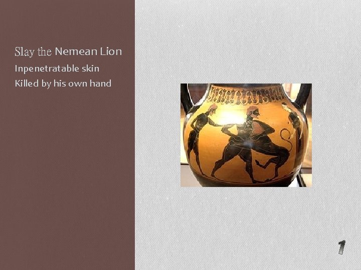 Slay the Nemean Lion Inpenetratable skin Killed by his own hand 