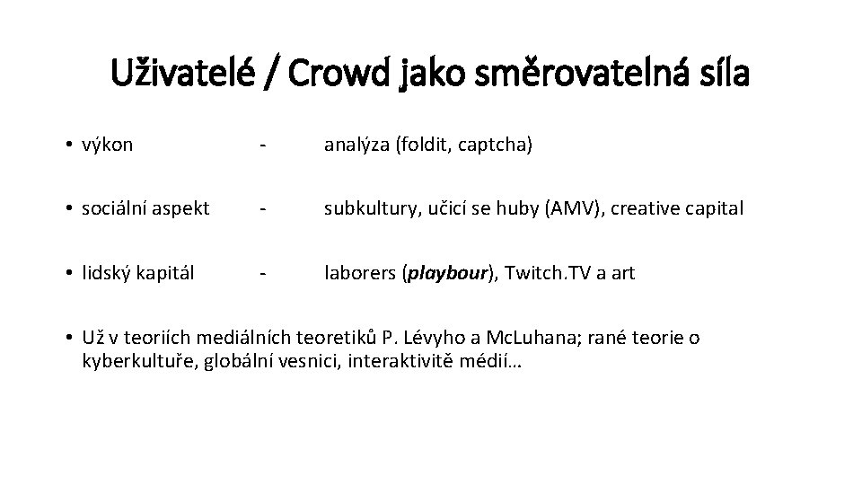 Uživatelé / Crowd jako směrovatelná síla • výkon - analýza (foldit, captcha) • sociální