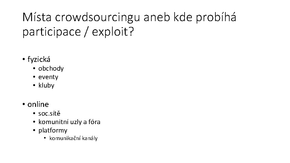 Místa crowdsourcingu aneb kde probíhá participace / exploit? • fyzická • obchody • eventy