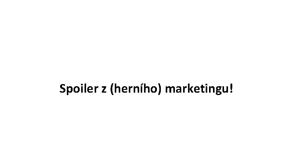 Spoiler z (herního) marketingu! 