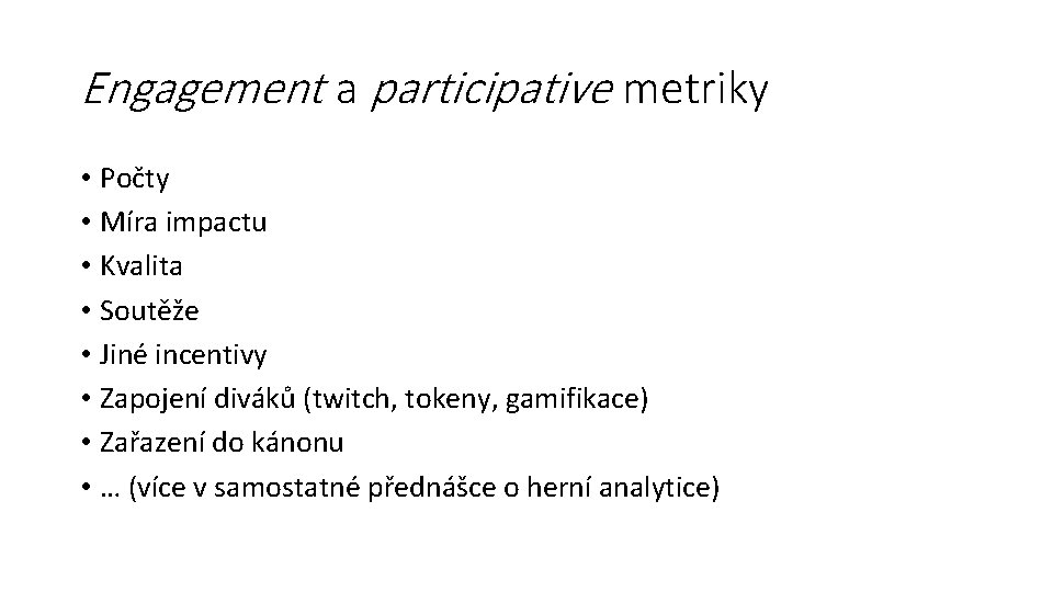 Engagement a participative metriky • Počty • Míra impactu • Kvalita • Soutěže •