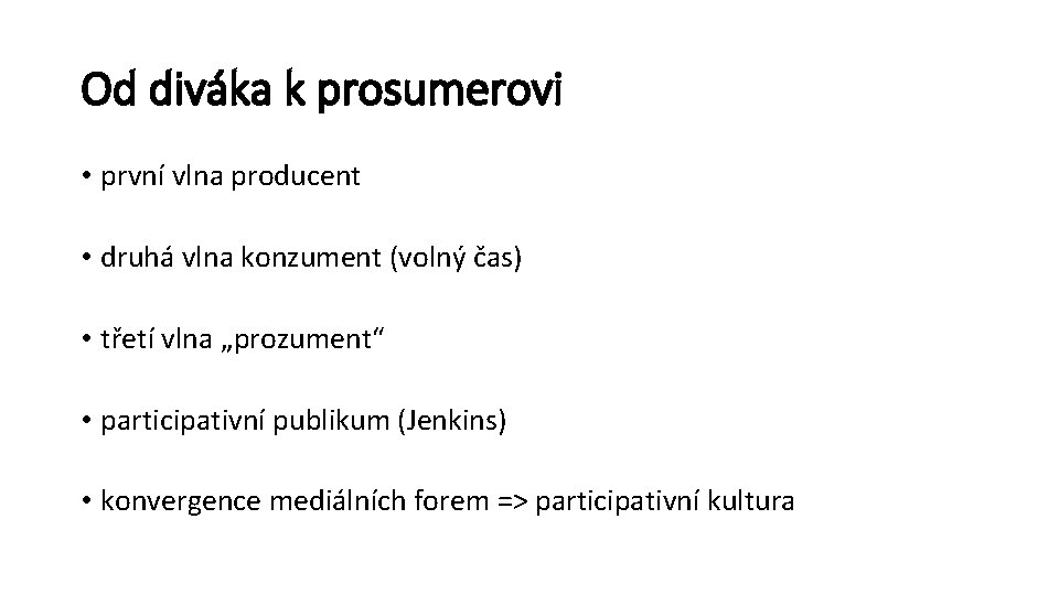 Od diváka k prosumerovi • první vlna producent • druhá vlna konzument (volný čas)