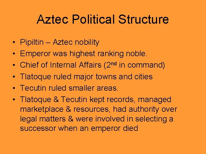 Aztec Political Structure • • • Pipiltin – Aztec nobility Emperor was highest ranking