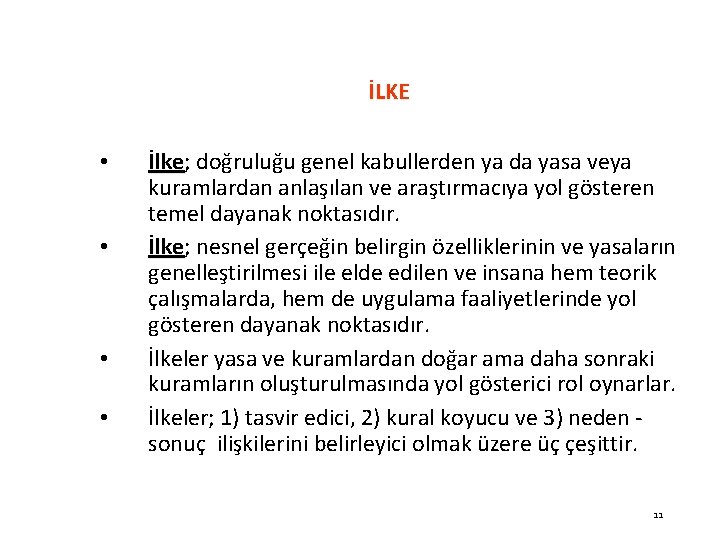 İLKE • • İlke; İlke doğruluğu genel kabullerden ya da yasa veya kuramlardan anlaşılan