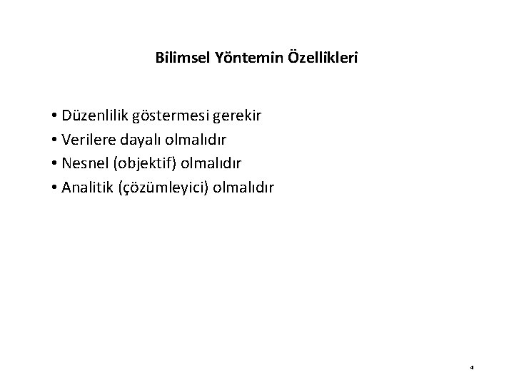 Bilimsel Yöntemin Özellikleri • Düzenlilik göstermesi gerekir • Verilere dayalı olmalıdır • Nesnel (objektif)