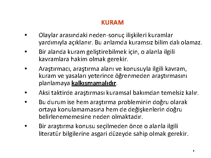 KURAM • • • Olaylar arasındaki neden-sonuç ilişkileri kuramlar yardımıyla açıklanır. Bu anlamda kuramsız
