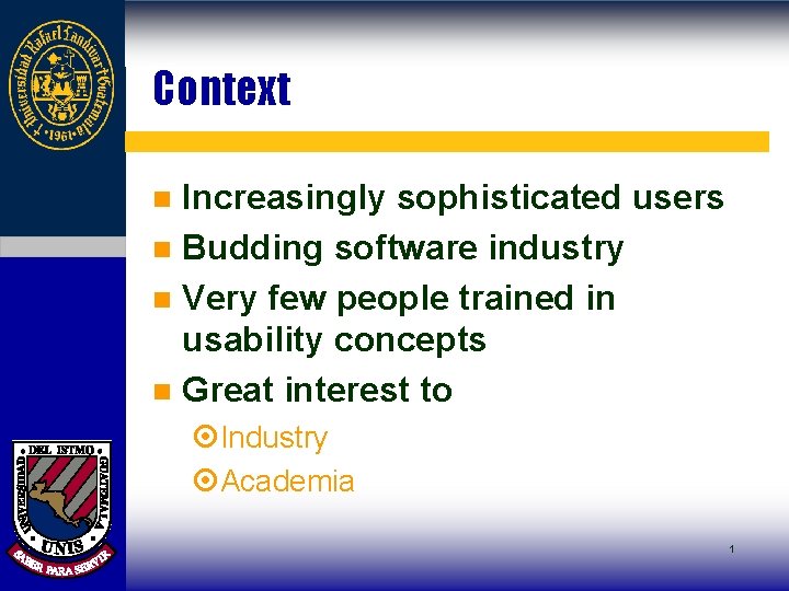 Context Increasingly sophisticated users n Budding software industry n Very few people trained in