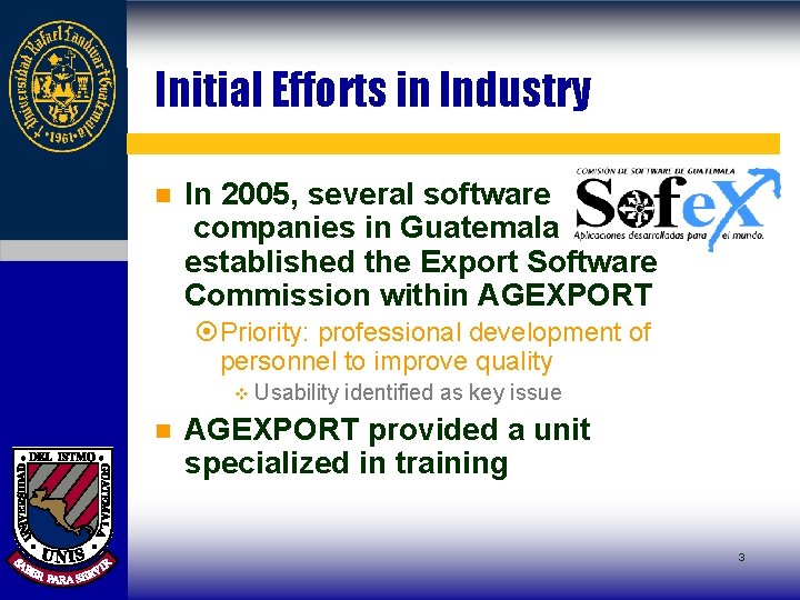 Initial Efforts in Industry n In 2005, several software companies in Guatemala established the