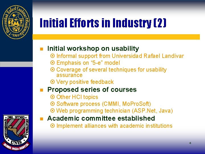 Initial Efforts in Industry (2) n Initial workshop on usability ¤ Informal support from