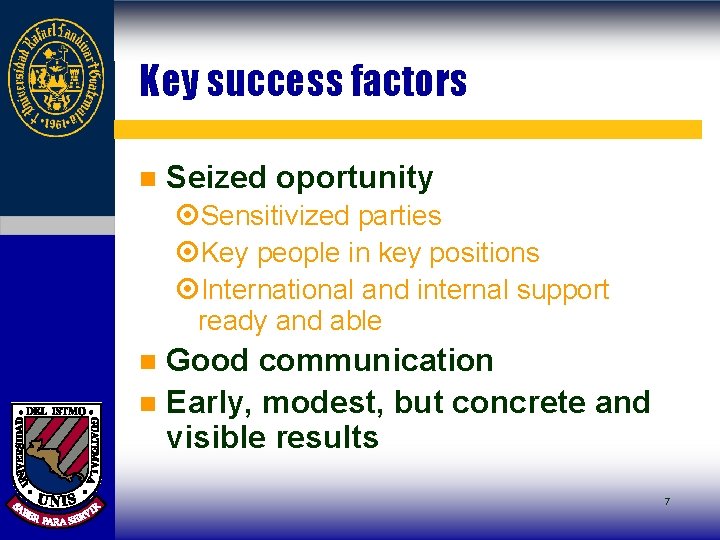 Key success factors n Seized oportunity ¤Sensitivized parties ¤Key people in key positions ¤International