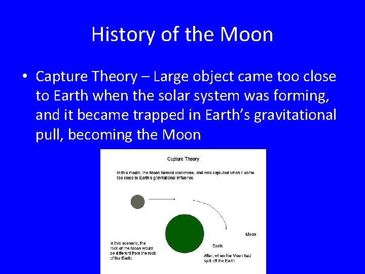 History of the Moon • Capture Theory – Large object came too close to