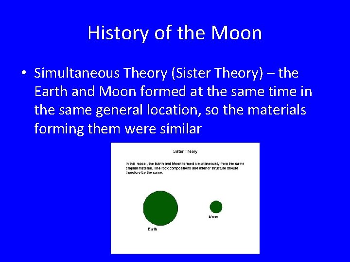 History of the Moon • Simultaneous Theory (Sister Theory) – the Earth and Moon