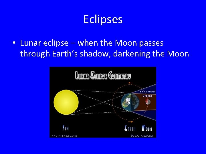 Eclipses • Lunar eclipse – when the Moon passes through Earth’s shadow, darkening the