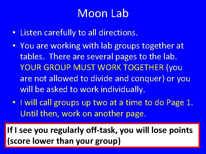 Moon Lab • Listen carefully to all directions. • You are working with lab
