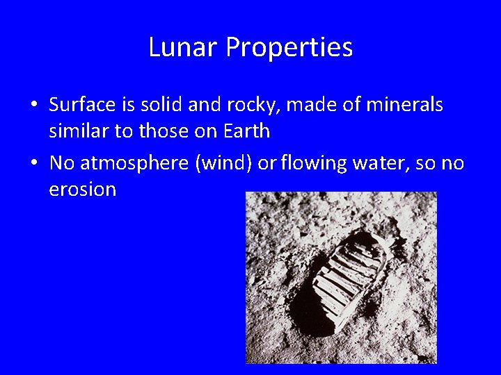 Lunar Properties • Surface is solid and rocky, made of minerals similar to those