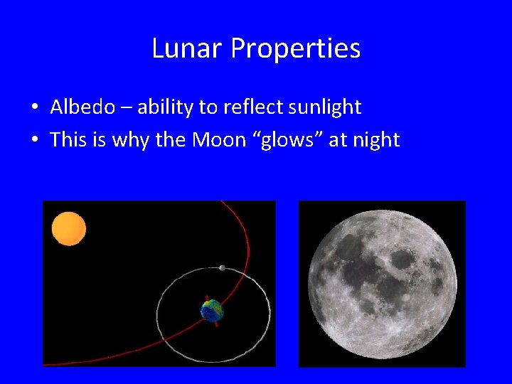 Lunar Properties • Albedo – ability to reflect sunlight • This is why the